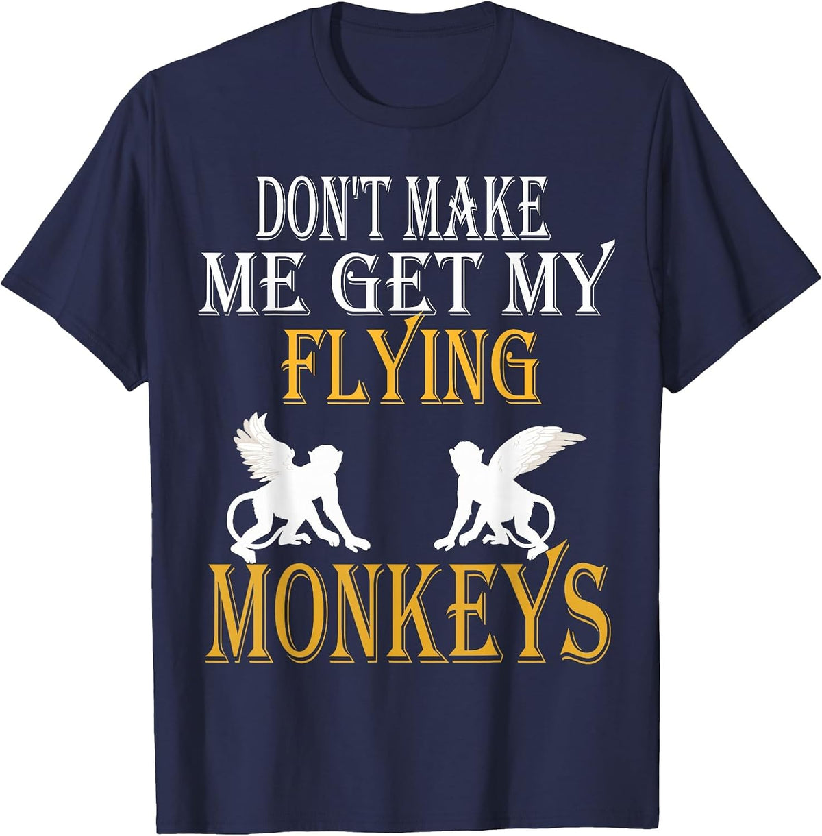 Flying Monkeys Shirt Don't Make Me Get My Flying Monkeys tee T-Shirt - Navy Blue