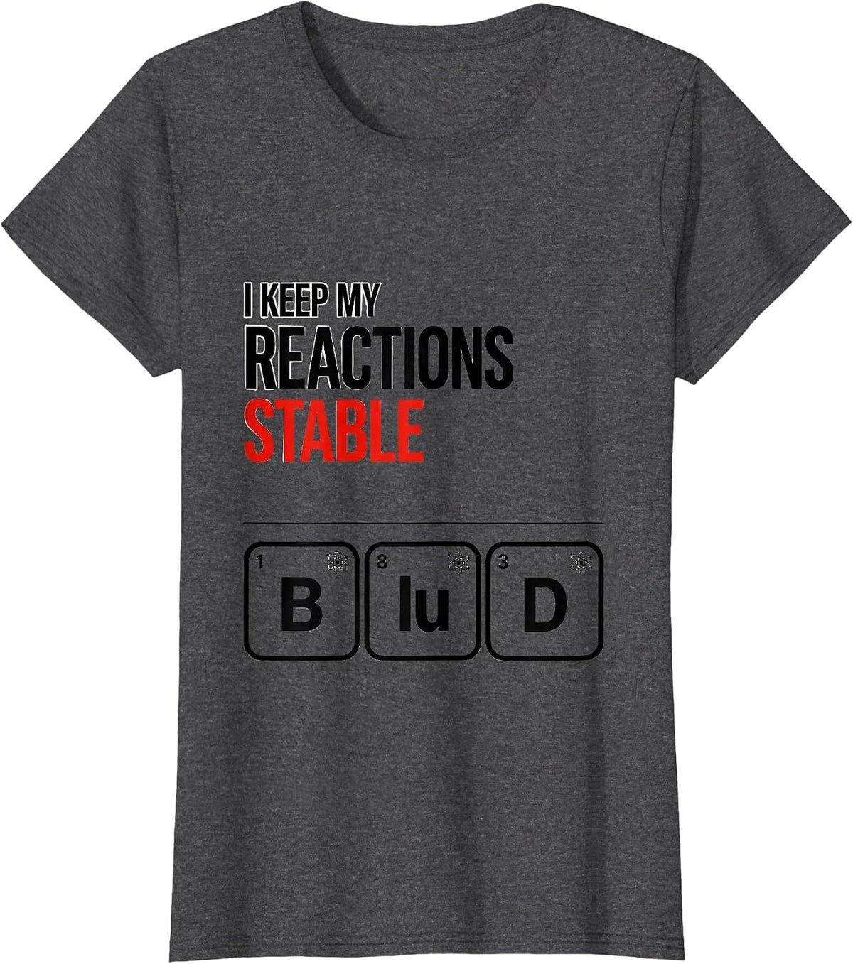 Women's I Keep My Reactions Stable Funny Chemistry Science Nerd T-Shirt - Dark Heather Grey