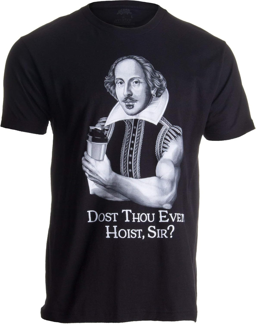 Dost Thou Even Hoist Sir? | Funny Workout Weight Lifting Shakespeare Gym T-Shirt - Black