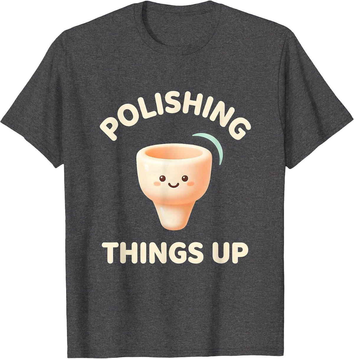 Polishing Things Up Cute Kawaii Dental Hygienist Humor T-Shirt - Dark Heather Grey