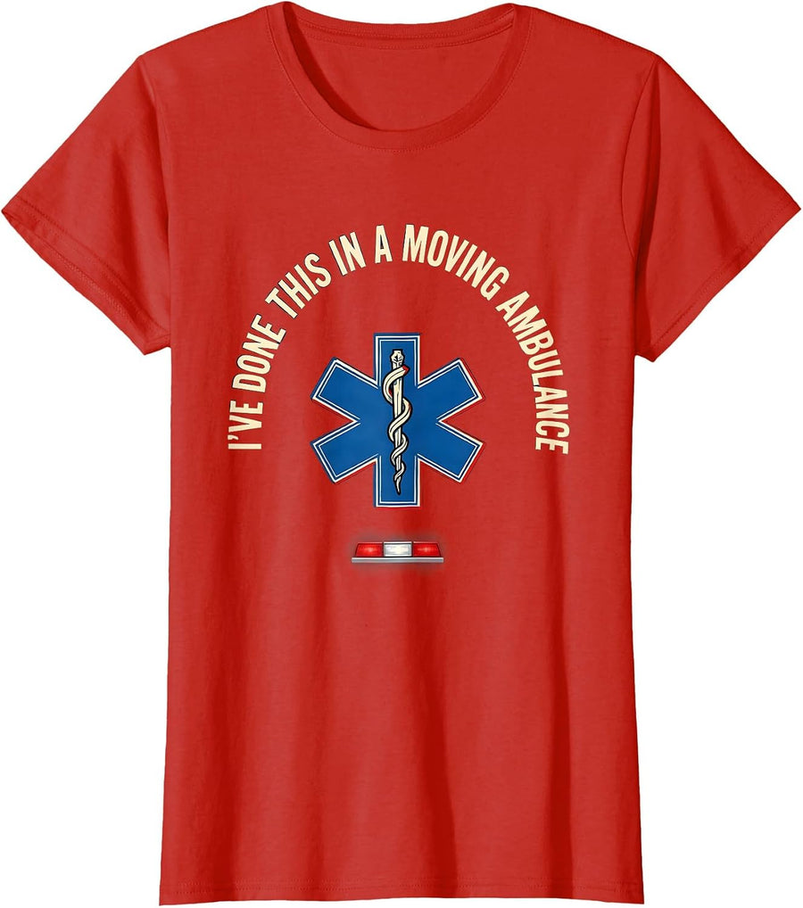 Women's I’ve Done This In A Moving Ambulance Funny EMT Paramedic T-Shirt - Red