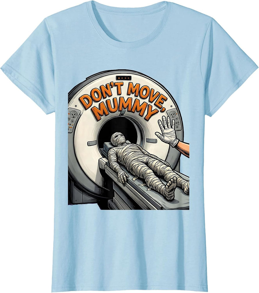 Women's Don't Move, Mummy Cartoon Radiology Tech Halloween Humor T-Shirt - Baby Blue