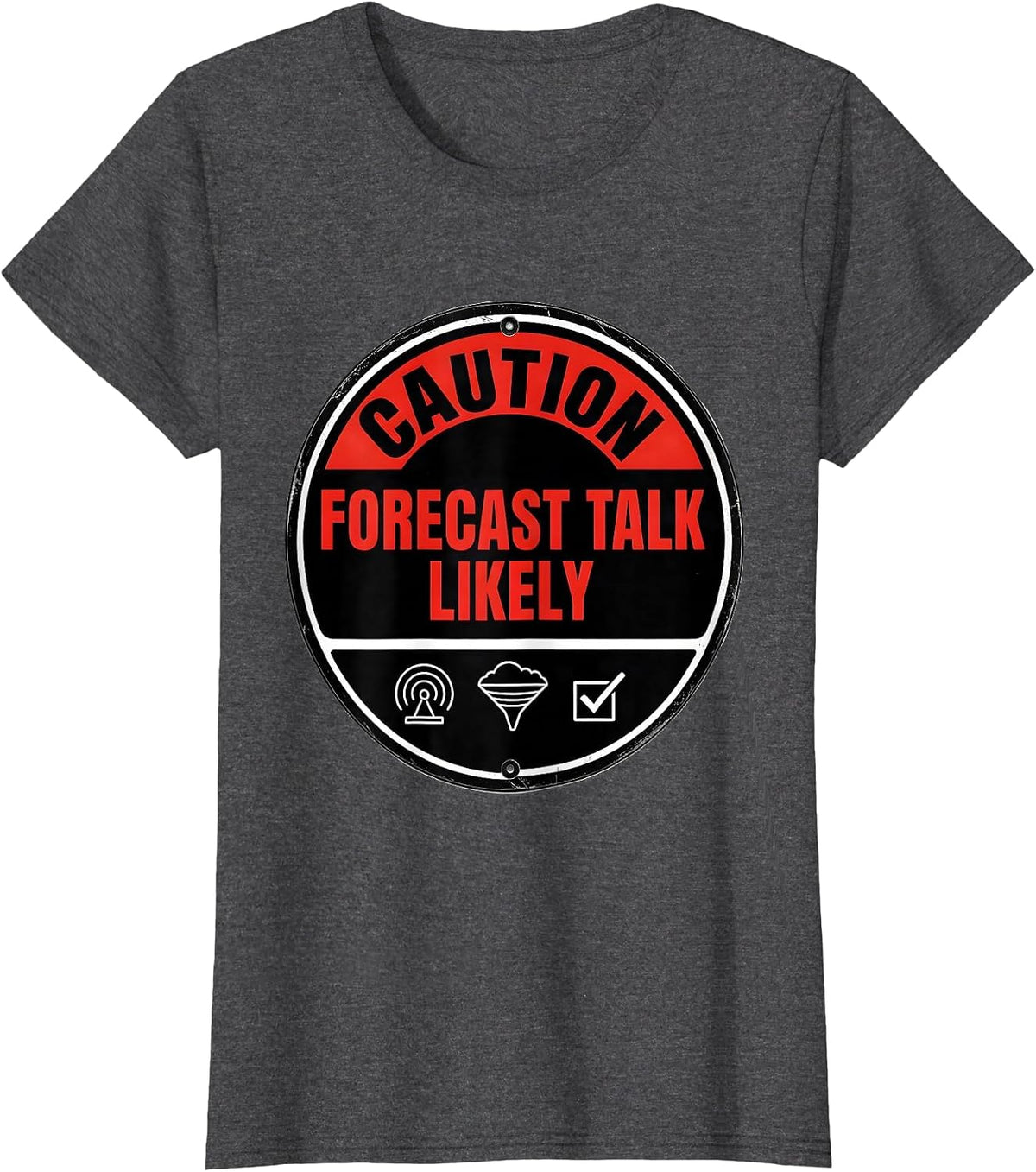 Women's Caution Forecast Talk Likely Bold Storm Chaser Meteorology T-Shirt - Dark Heather Grey