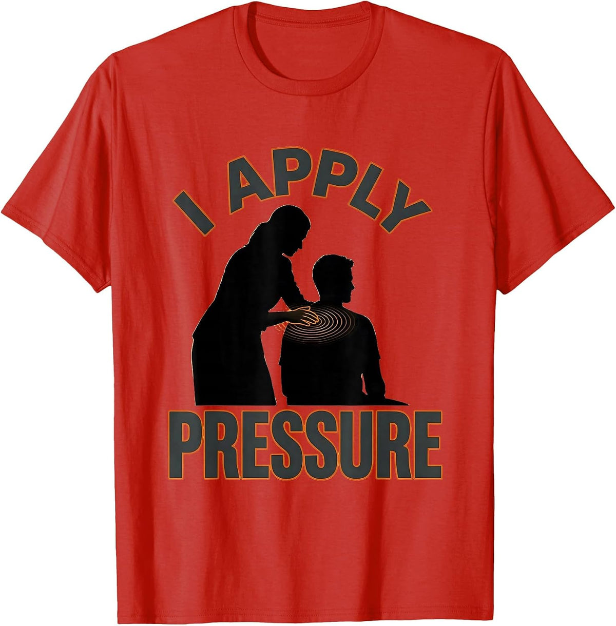 Men's I Apply Pressure Funny Physical Therapist Massage Therapist T-Shirt - Red