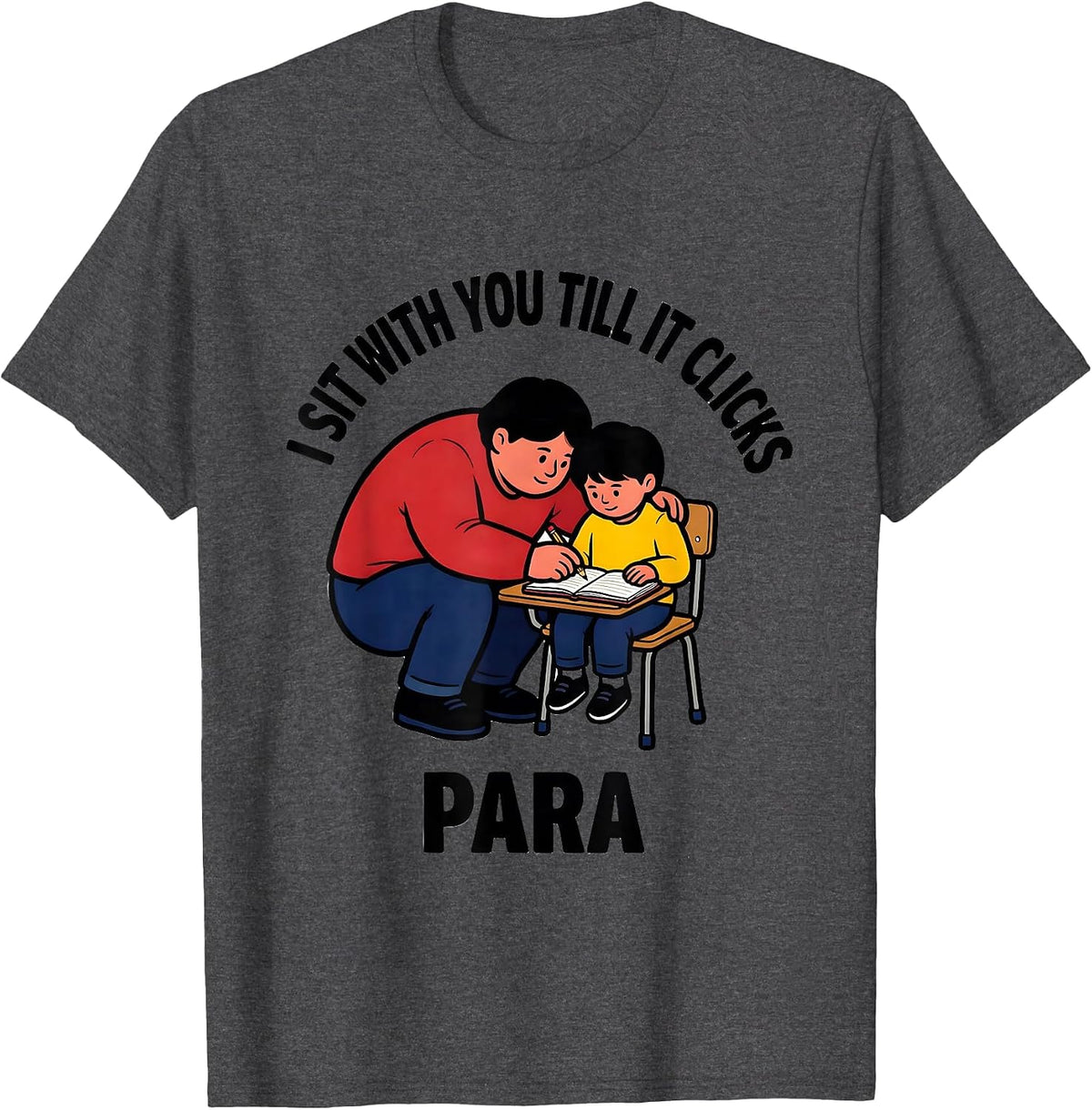 I Sit With You Till It Clicks Para Funny Paraprofessional T-Shirt - Dark Heather Grey