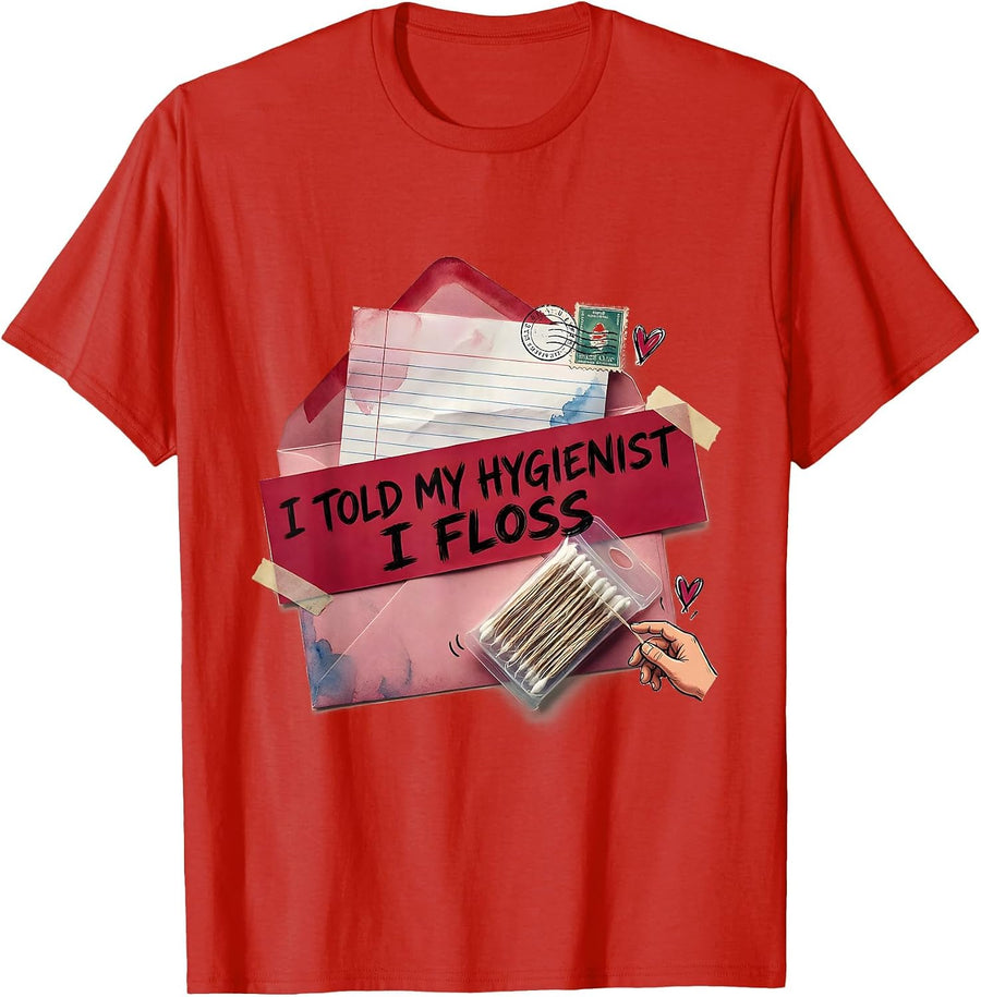 Men's I Told My Hygienist I Floss Funny Dental Hygienist Humor T-Shirt - Red