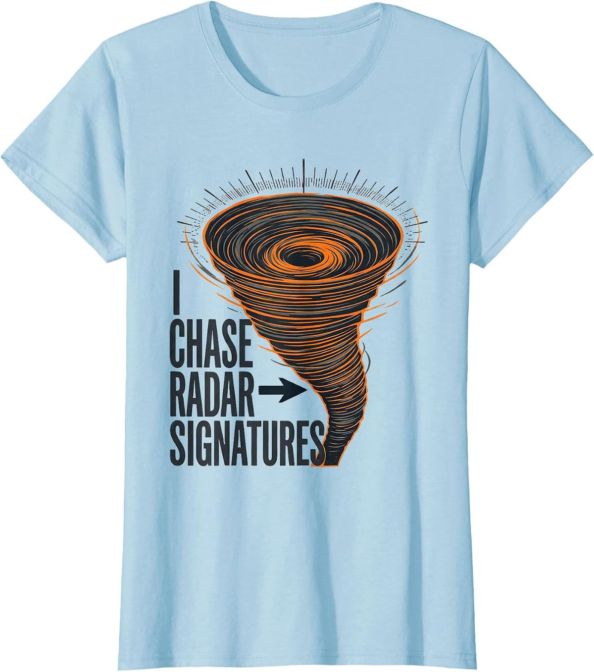 I Chase Radar Signatures Funny Storm Chaser Meteorology T-Shirt - Baby Blue