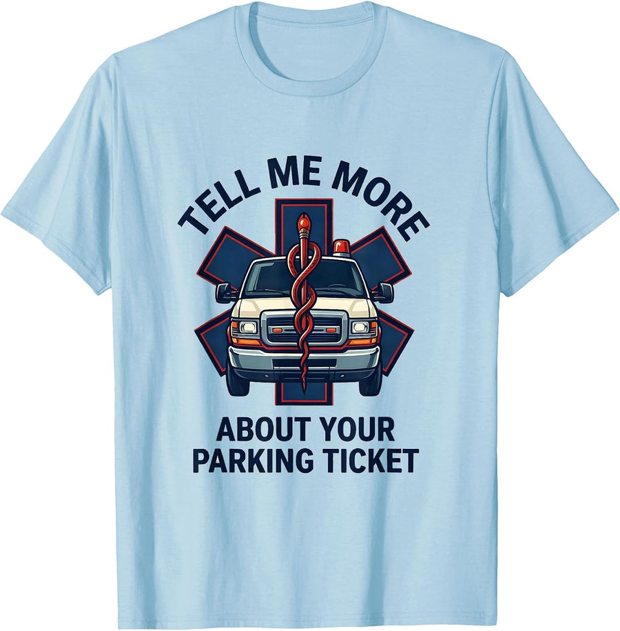 Men's Tell Me More About Your Parking Ticket Funny Paramedic EMT T-Shirt - Baby Blue