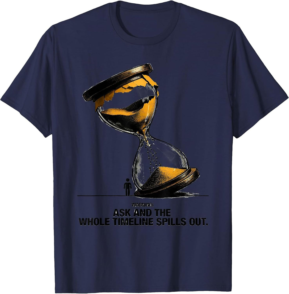 Warning: Ask And The Whole Timeline Spills Out Funny History T-Shirt - Navy Blue