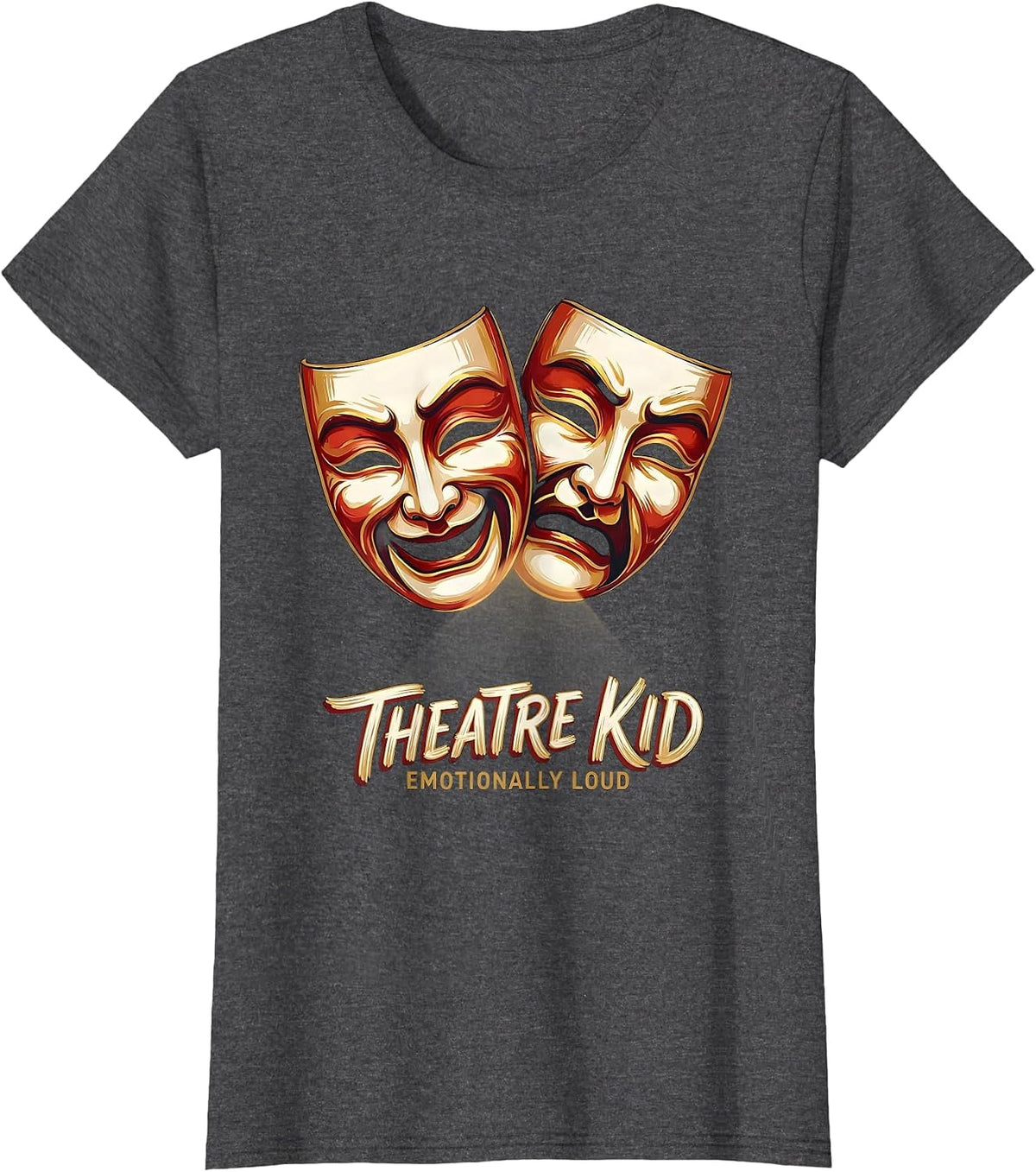 Women's Theatre Kid Emotionally Loud Funny Theater Drama Stage T-Shirt - Dark Heather Grey