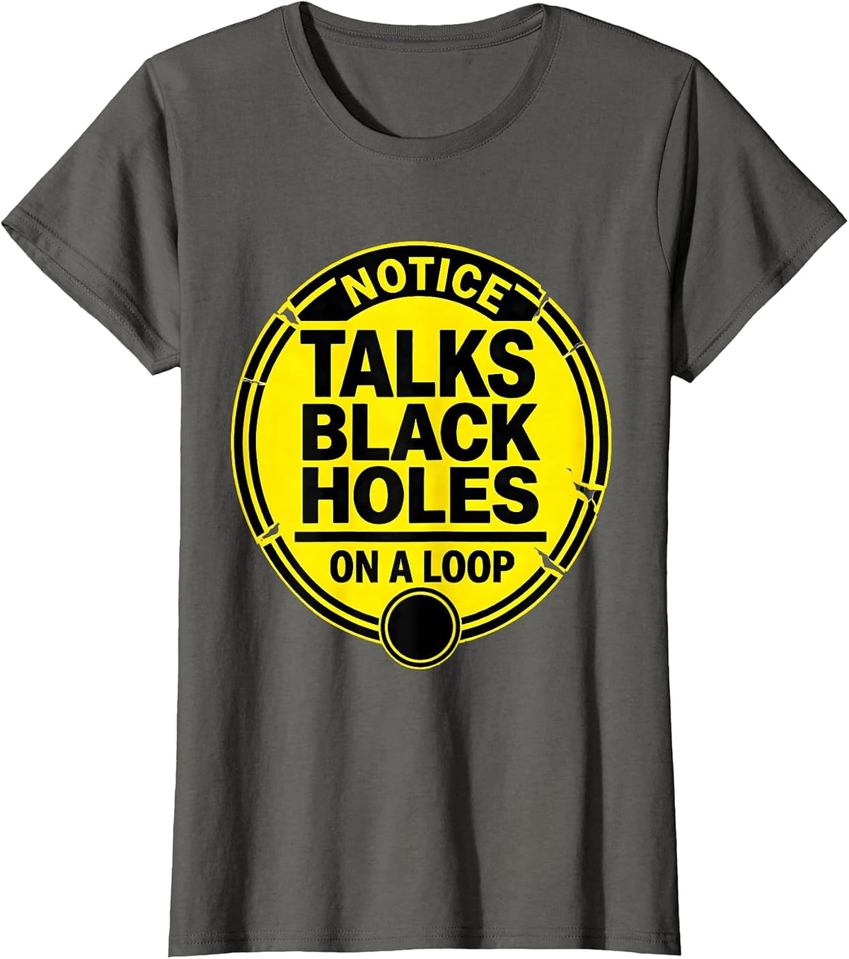 Women's Notice: Talks Black Holes On A Loop Stencil Physics Science T-Shirt - Asphalt Grey