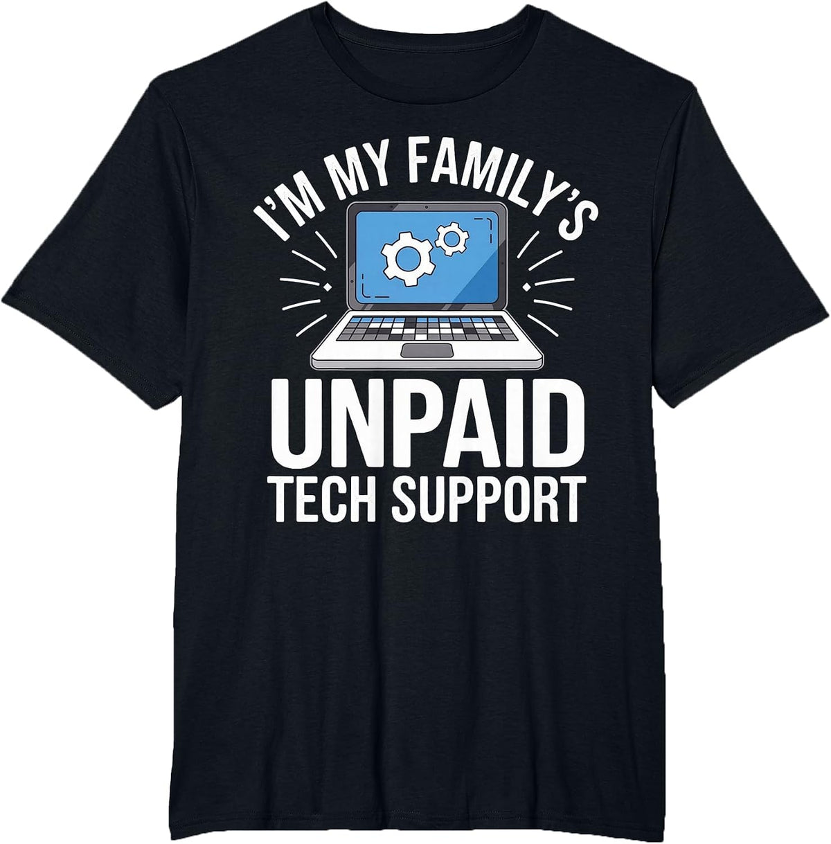 I'm My Family's Unpaid Tech Support Sarcastic Funny Family T-Shirt - Black