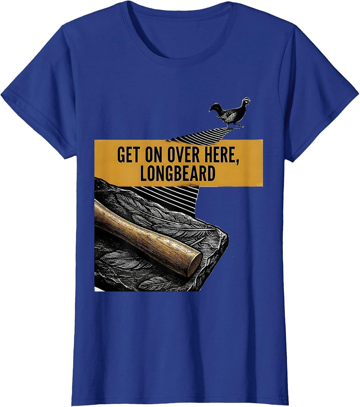 Women's Get On Over Here Longbeard Funny Turkey Hunting Season Gift T-Shirt - Royal Blue