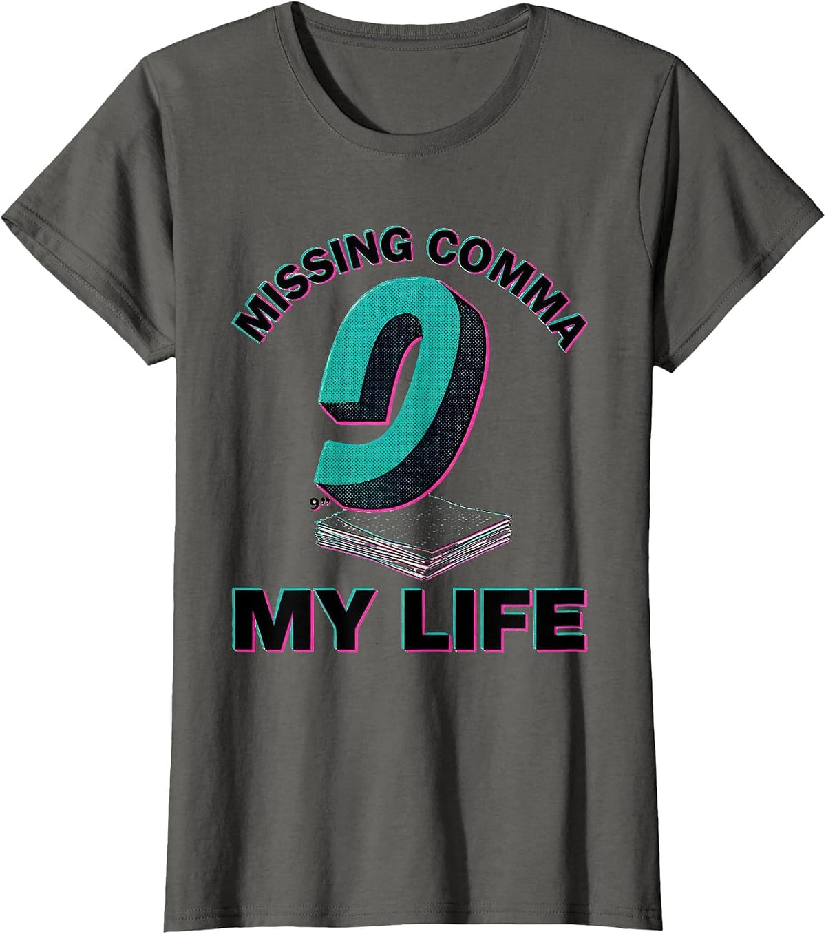 Women's Missing Comma My Life Funny English Teacher Grammar Humor T-Shirt - Asphalt Grey