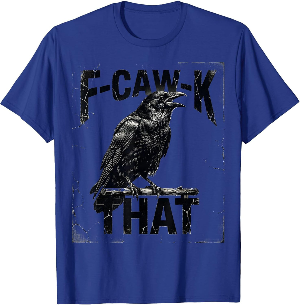 F-Caw-K That Distressed Crow Gothic Dark Humor Bird Lover T-Shirt - Royal Blue
