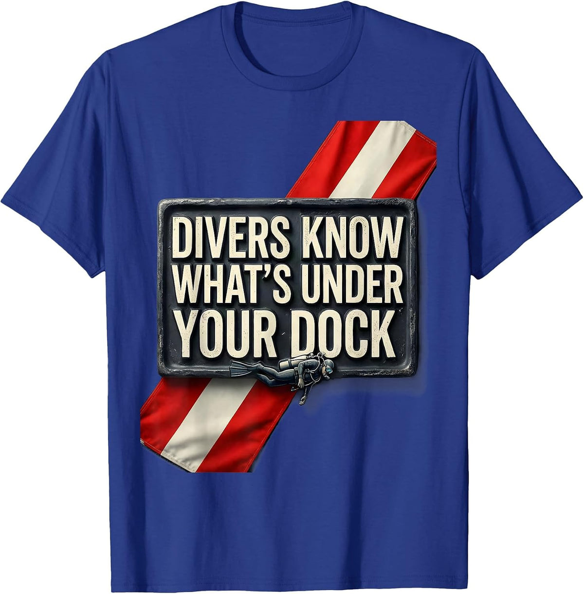 Divers Know What's Under Your Dock Funny Scuba Diving Diver T-Shirt - Royal Blue