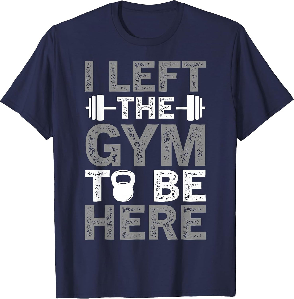 Funny I Left The Gym to Be Here Workout Gym T-Shirt - Navy Blue