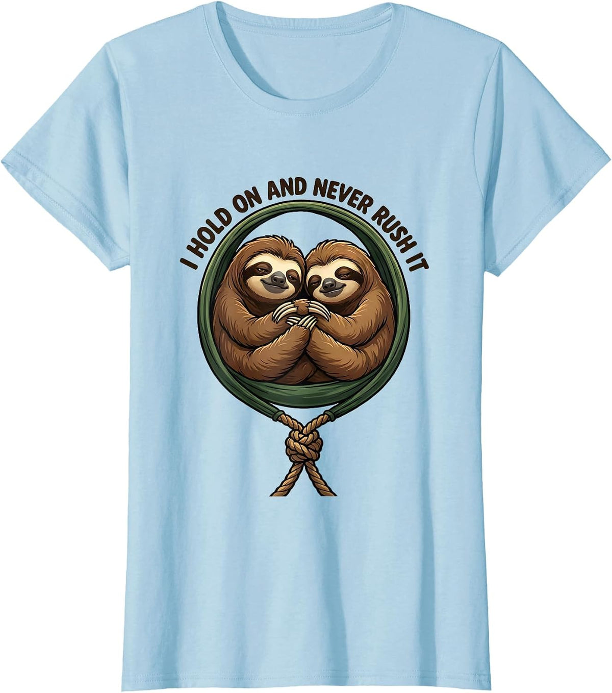 Women's I Hold On And Never Rush It Funny Sloth Lover Gift T-Shirt - Baby Blue