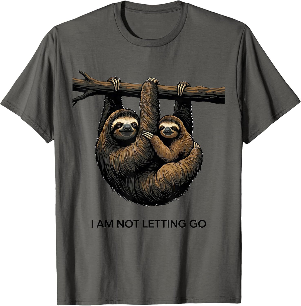 I Am Not Letting Go Funny Sloth Lover Humor Gift T-Shirt - Asphalt Grey