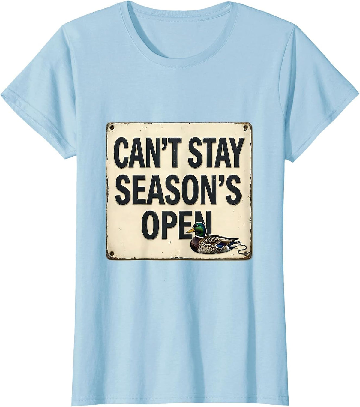 Women's Cant Stay Season's Open Funny Duck Hunting Hunter Gift T-Shirt - Baby Blue