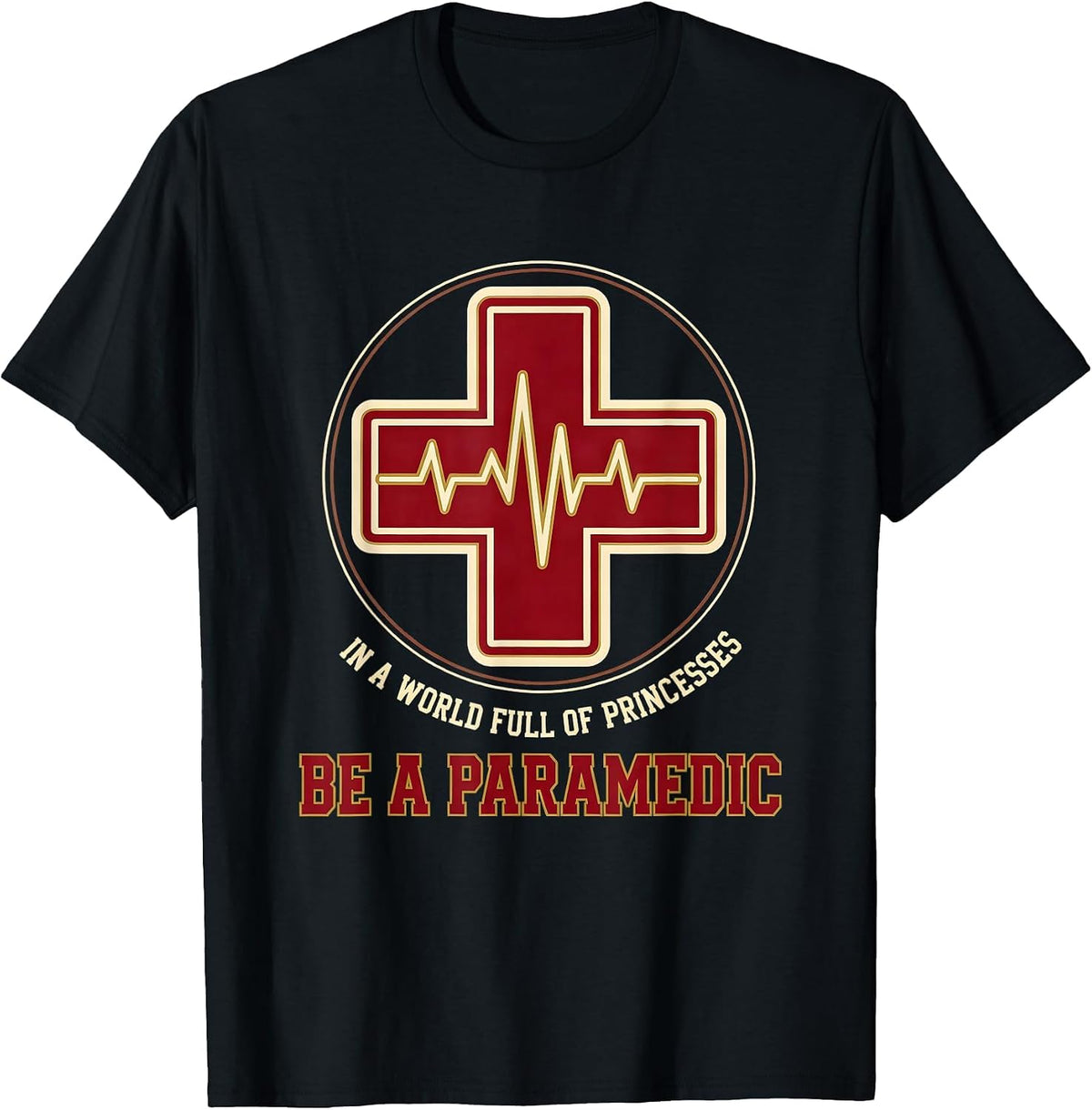 Men's In A World Full Of Princesses, Be A Paramedic Humor T-Shirt - Black