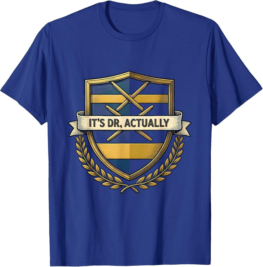 It's Dr., Actually Funny PhD Graduation Gift Doctoral Degree T-Shirt - Royal Blue