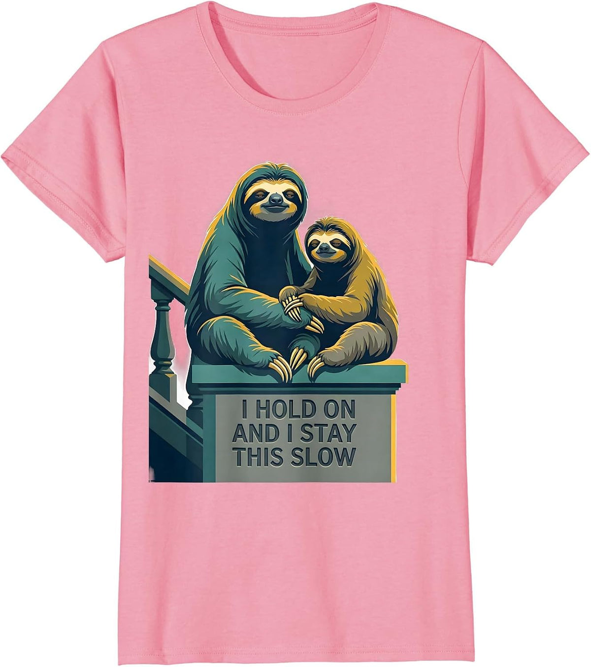 Women's I Hold On And I Stay This Slow Funny Sloth Lover Gift T-Shirt - Pink