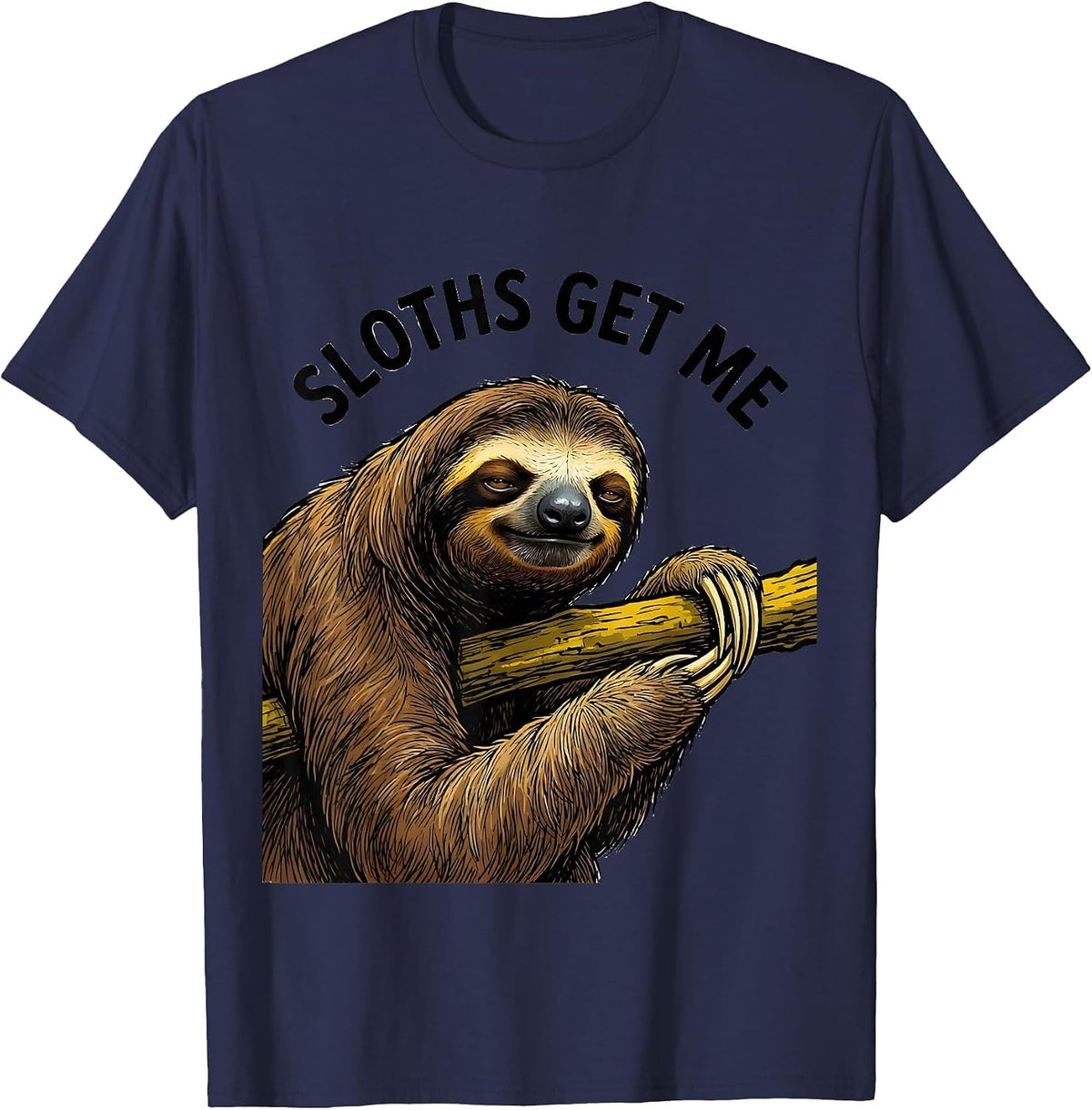 Sloths Get Me Funny Sloth Lover Animal Humor T-Shirt - Navy Blue