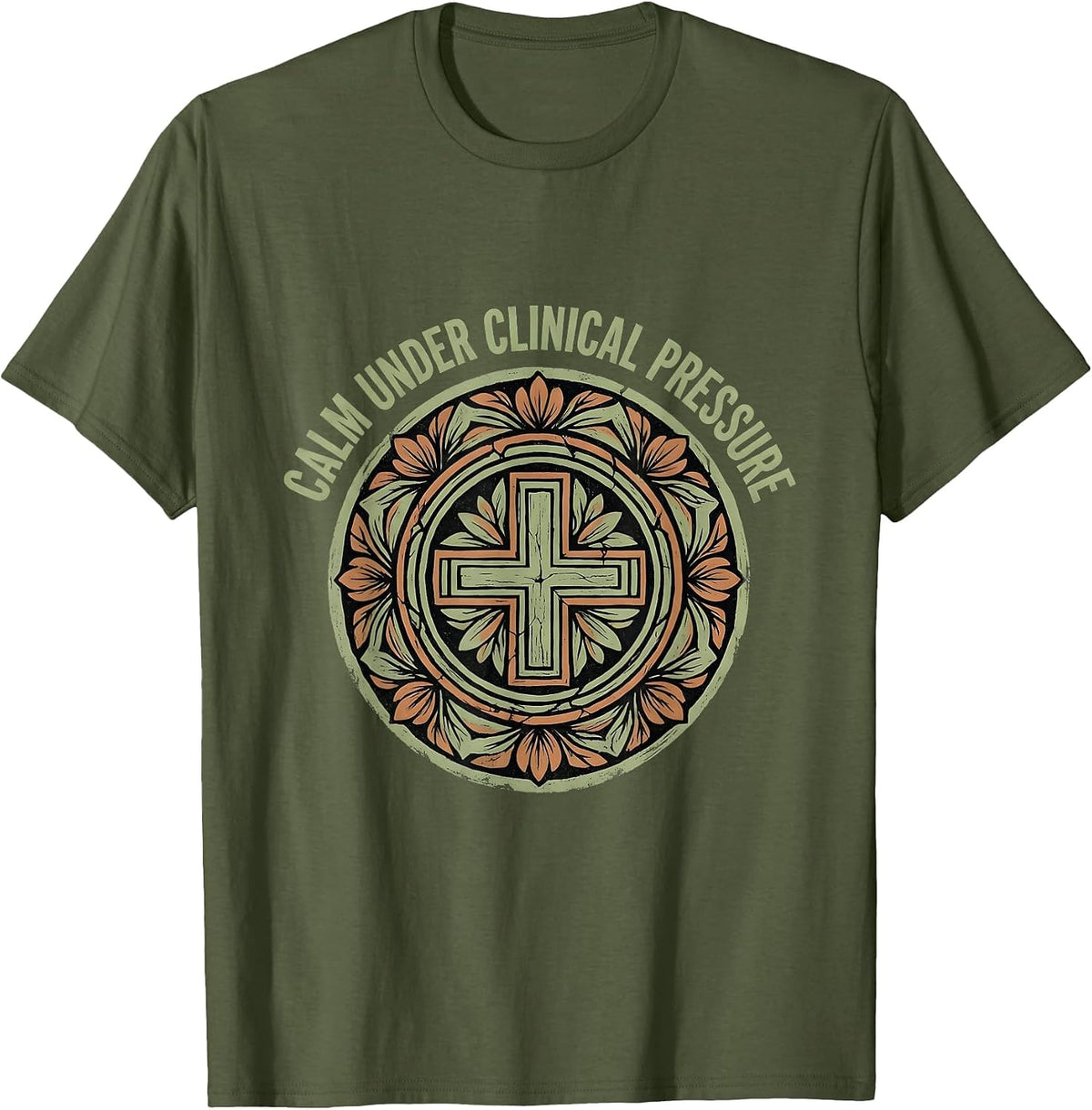 Calm Under Clinical Pressure Medical Assistant T-Shirt - Olive Green