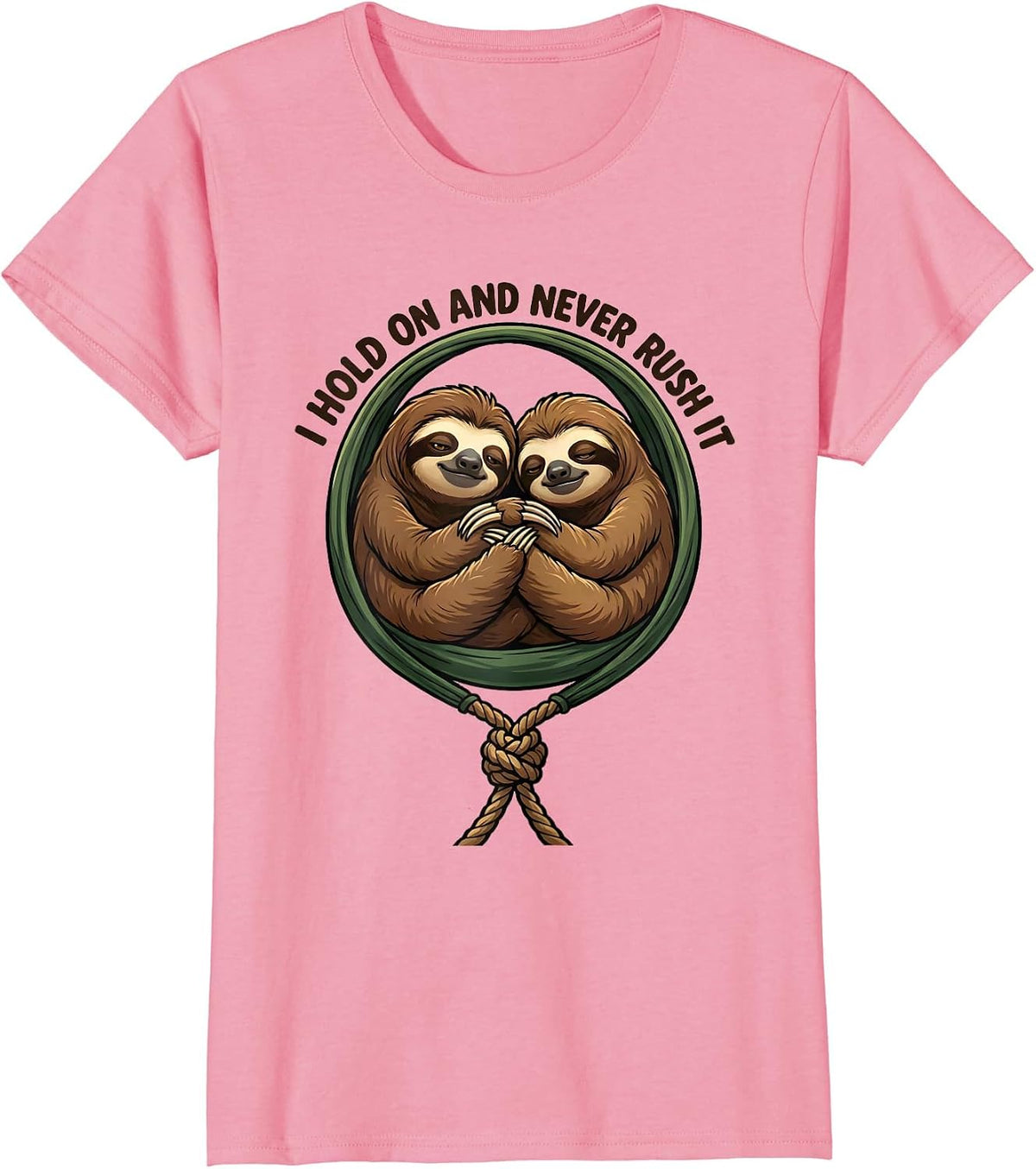 Women's I Hold On And Never Rush It Funny Sloth Lover Gift T-Shirt - Pink