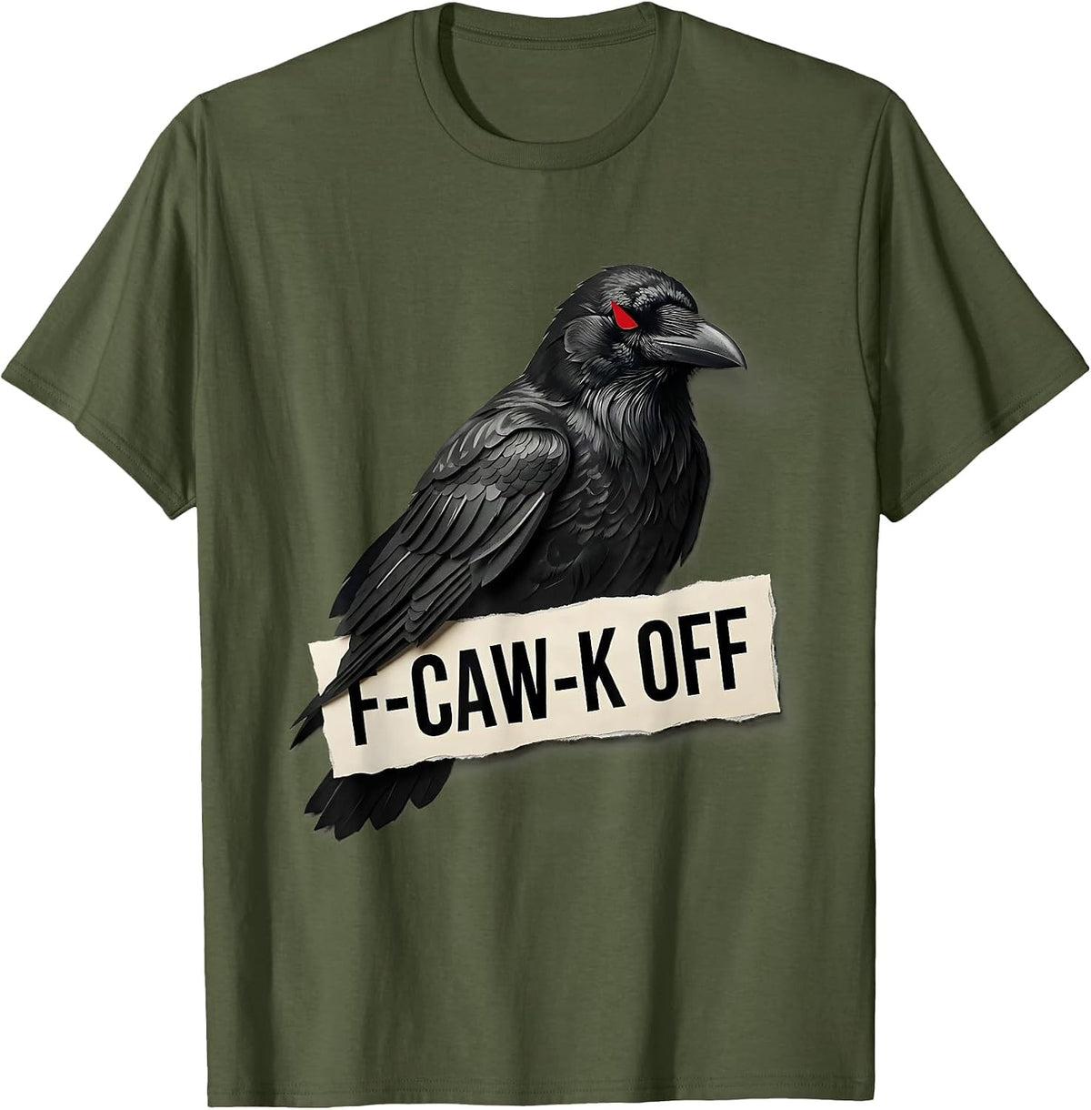 F-Caw-K Off Gothic Dark Humor Crow Lover Bird Enthusiast T-Shirt - Olive Green