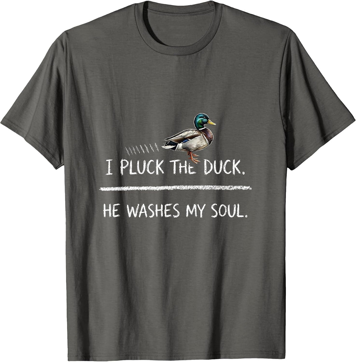I Pluck The Duck He Washes My Soul Christian Hunting Faith T-Shirt - Asphalt Grey