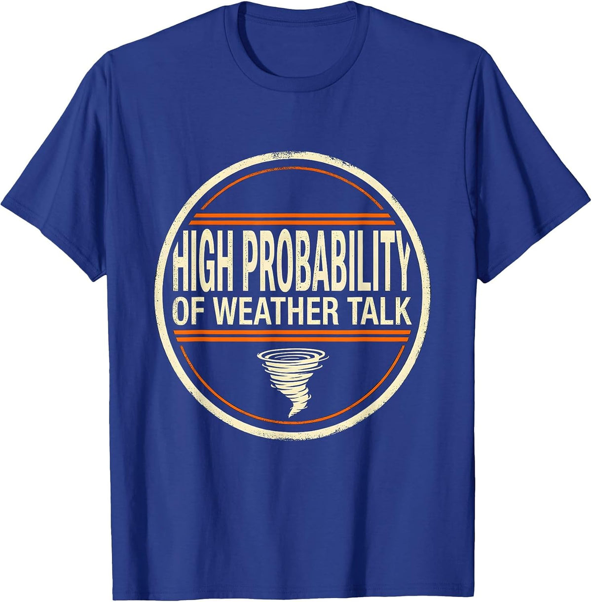 Men's High Probability Of Weather Talk Funny Storm Chaser T-Shirt - Royal Blue