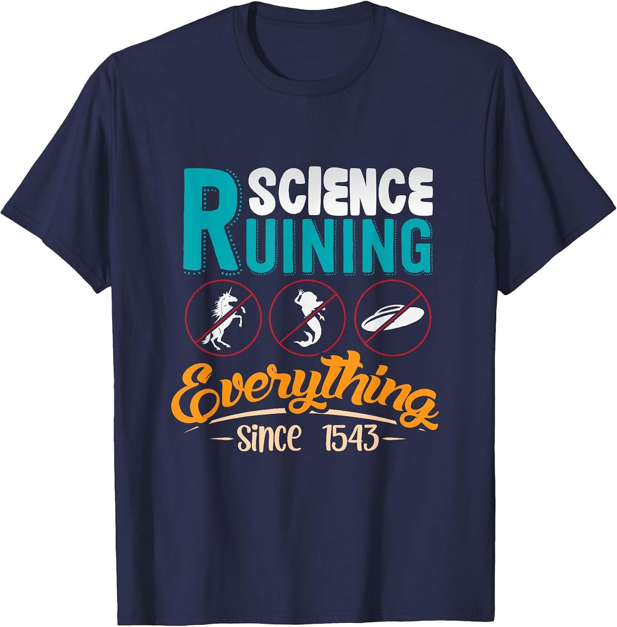 Science Has Been Ruining Everything Since 1543 T-Shirt - Navy Blue