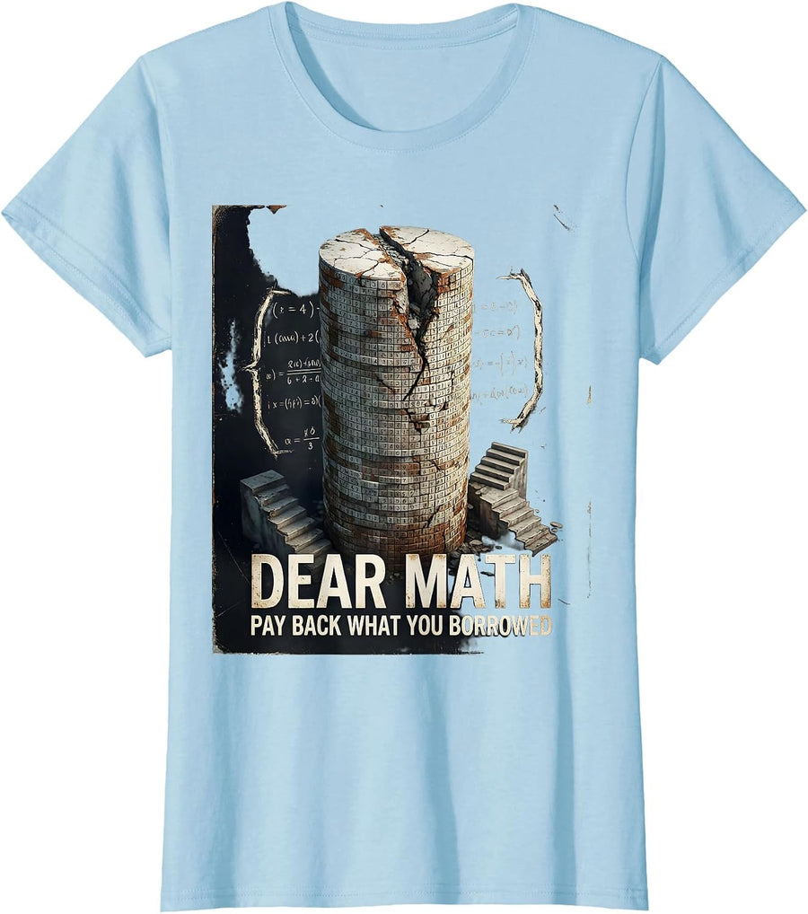 Women's Dear Math Pay Back What You Borrowed Funny Math Teacher T-Shirt - Baby Blue