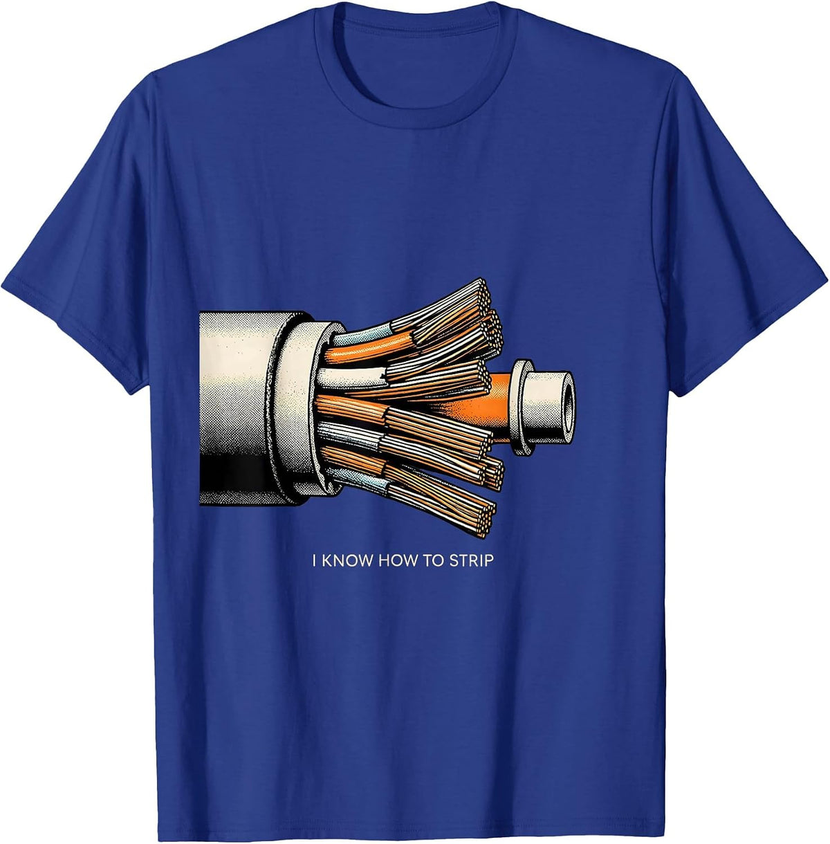I Know How To Strip Funny Electrician Trade Sarcastic Humor T-Shirt - Royal Blue