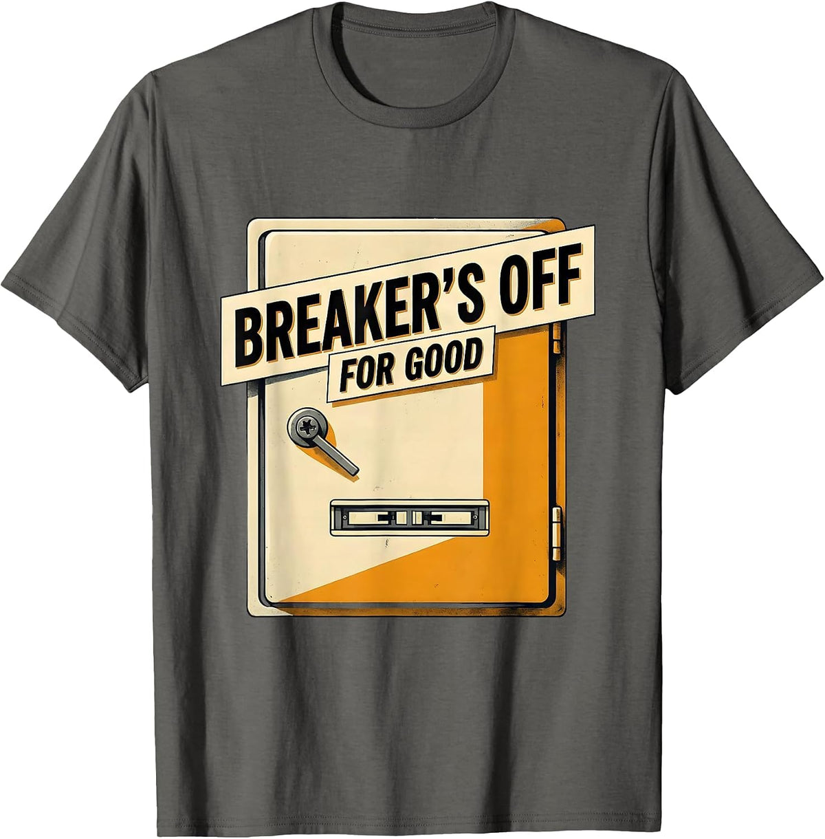 Breaker's Off For Good Funny Electrician Engineer Sarcastic T-Shirt - Asphalt Grey