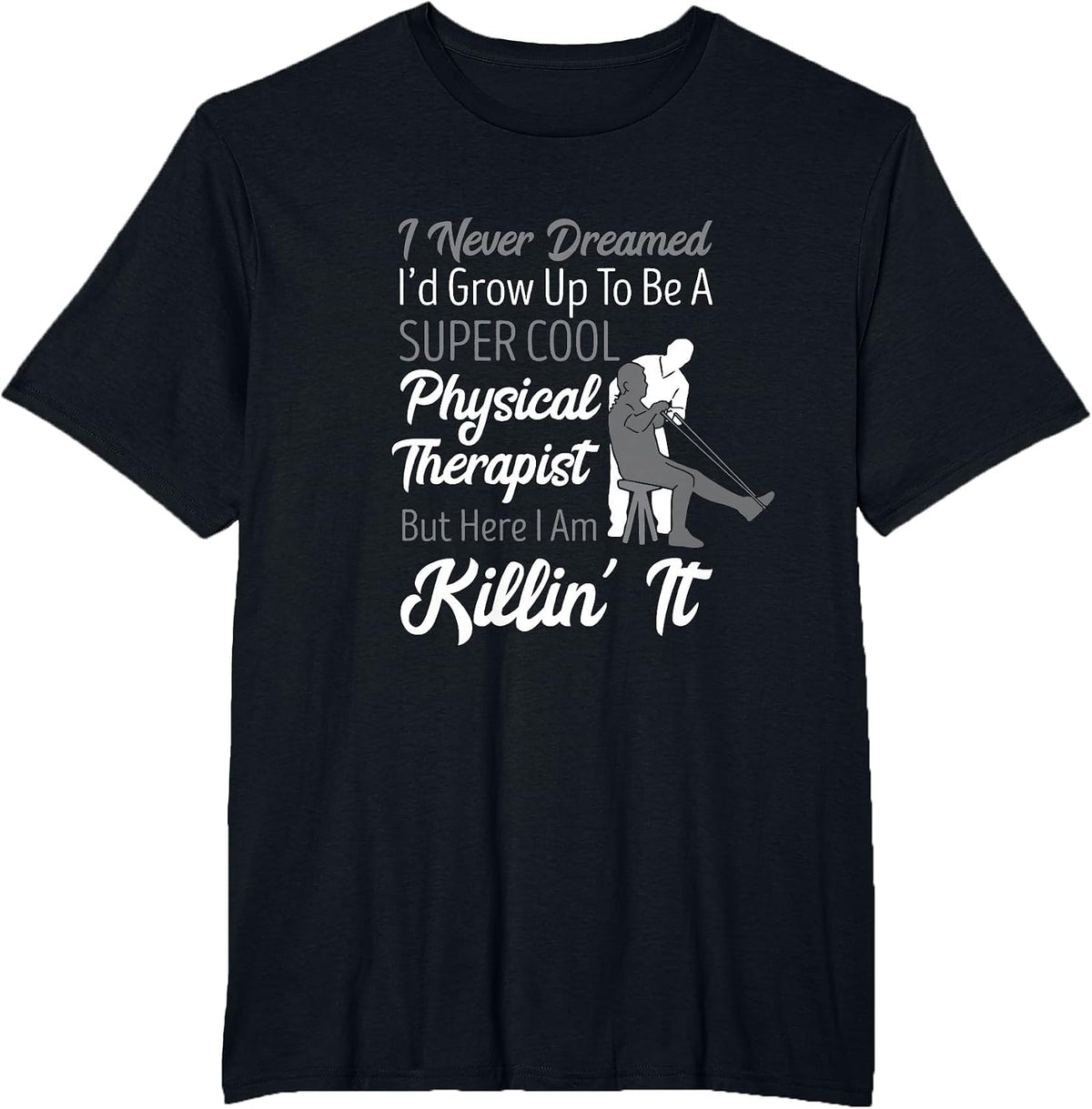 Physical Therapist I Never Dreamed PT Physical Therapy T-Shirt - Black