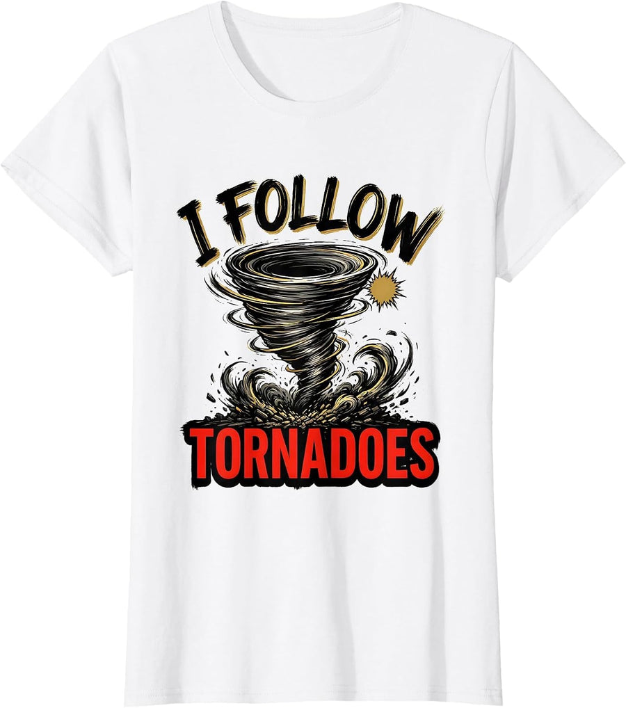 Women's I Follow Tornadoes Funny Storm Chaser Meteorology Weather T-Shirt - White