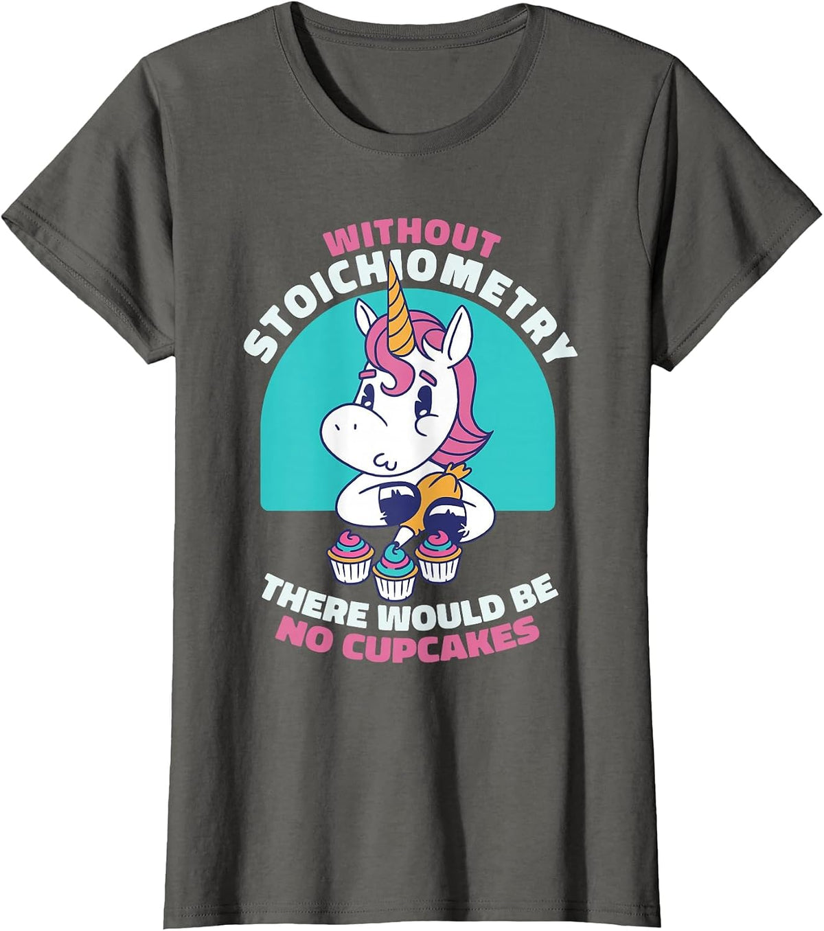 Without Stoichiometry There Will Be No Cupcakes Chemistry T-Shirt - Asphalt Grey