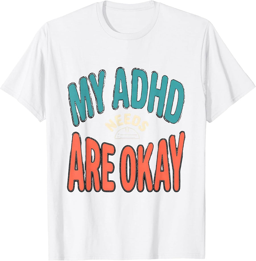 Men's My ADHD Needs Are Okay Funny Neurodivergent Awareness ADHD T-Shirt - White