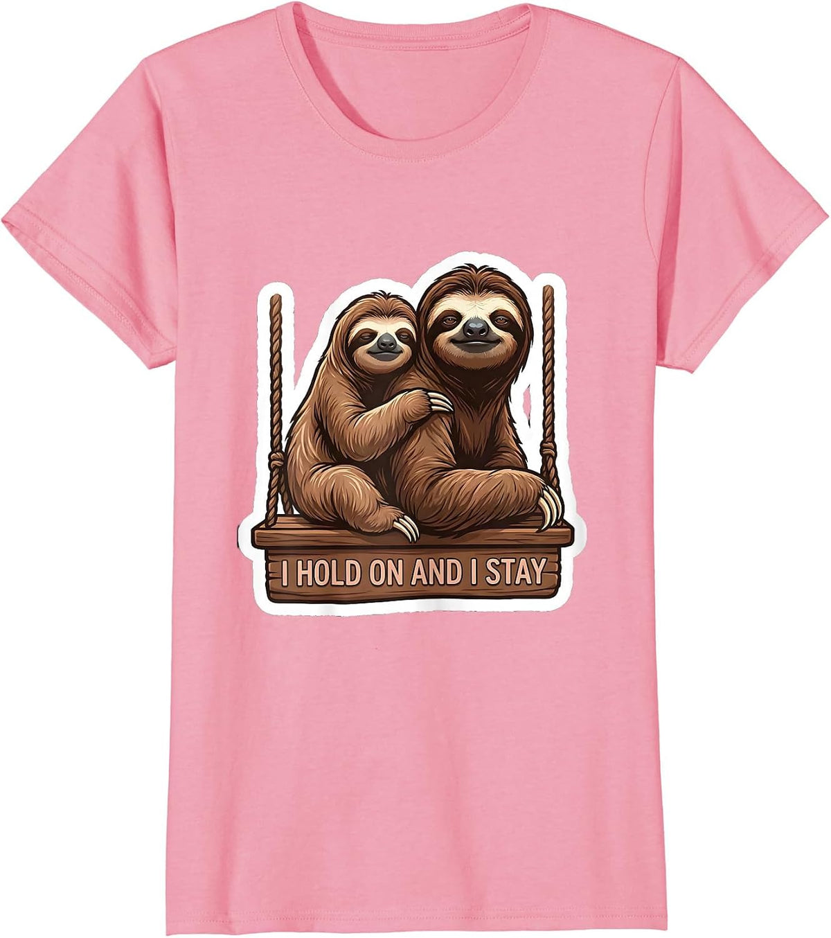 Women's I Hold On And I Stay Funny Sloth Lover Humor T-Shirt - Pink