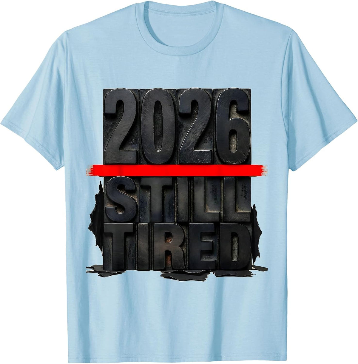 Men's 2026 Still Tired Funny Sarcastic Holiday Humor T-Shirt - Baby Blue