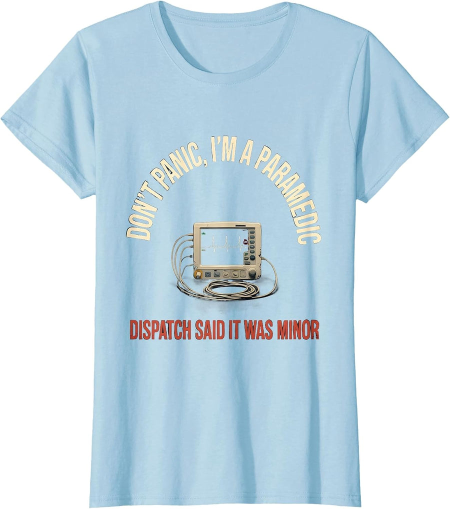 Women's don't panic, i'm a paramedic / dispatch said it was minor T-Shirt - Baby Blue