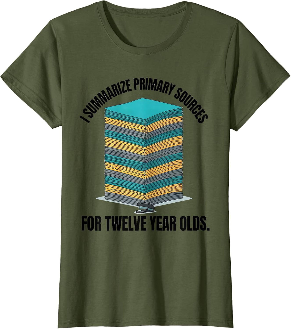 Women's I Summarize Primary Sources For Twelve Year Olds History T-Shirt - Olive Green