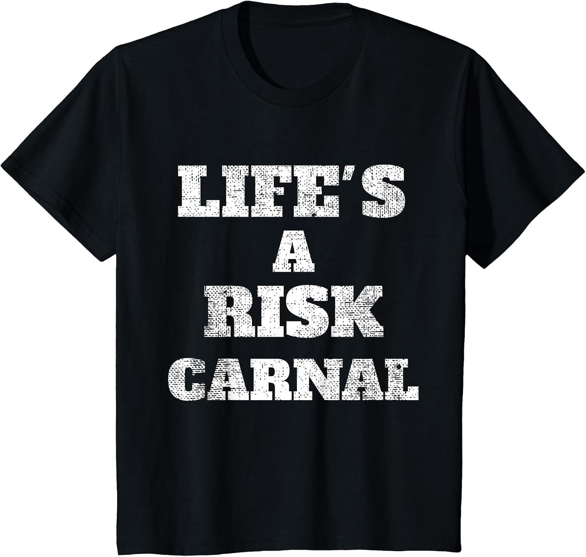 Life's a Risk Carnal t-Shirt T-Shirt - Black
