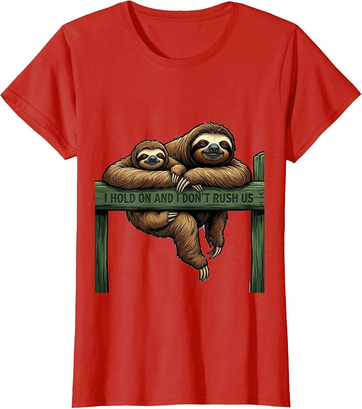 Women's I Hold On And I Don't Rush Us Funny Sloth Lover Gift T-Shirt - Red