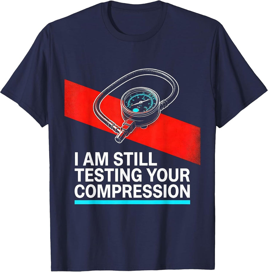 I Am Still Testing Your Compression Funny Mechanic Auto T-Shirt - Navy Blue