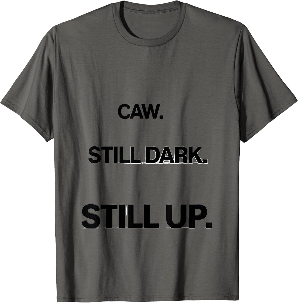 Caw. Still Dark. Still Up Funny Crow Raven Bird Lover Humor T-Shirt - Asphalt Grey