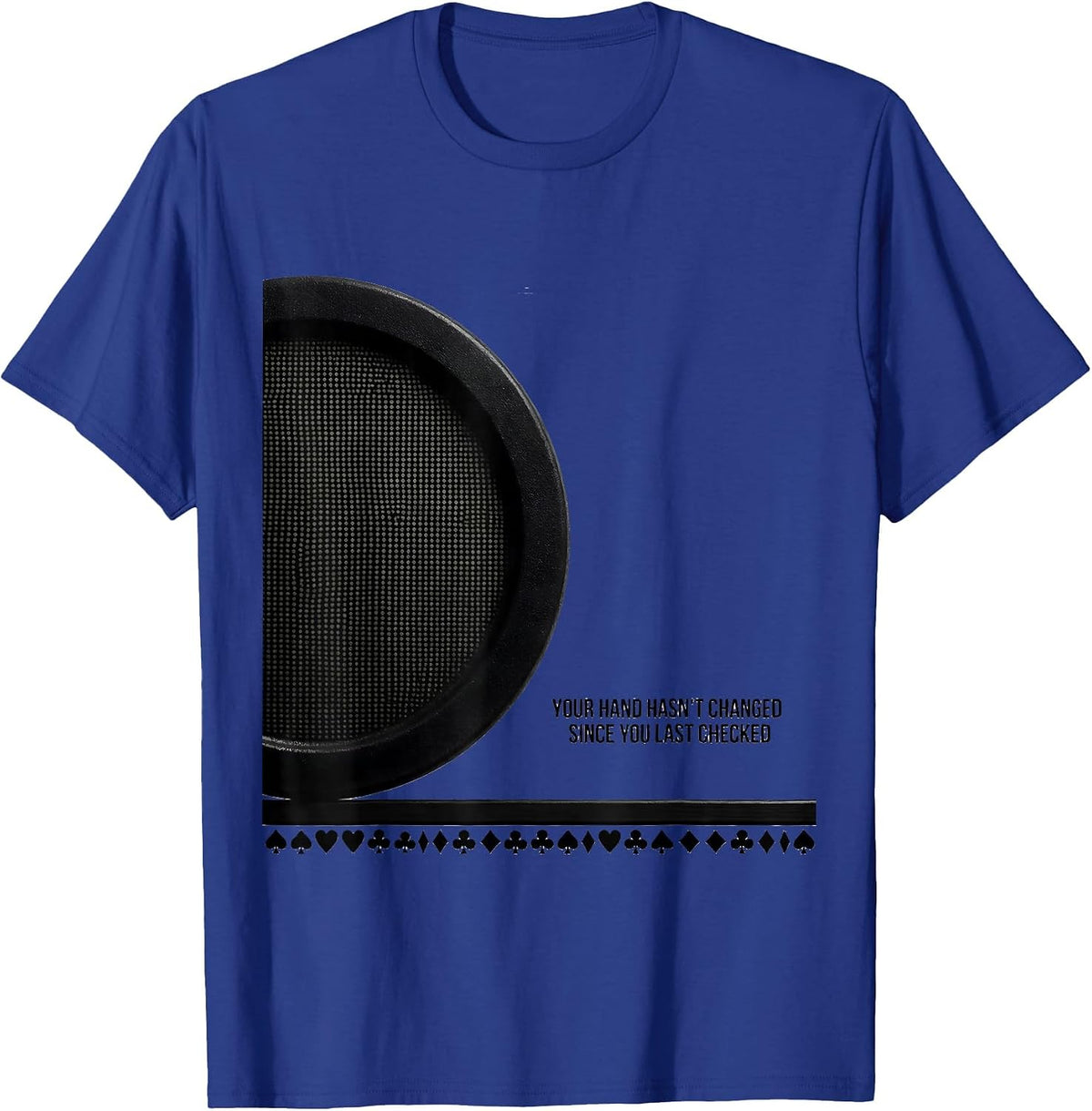 Your Hand Hasn't Changed Since You Last Checked Funny Poker T-Shirt - Royal Blue